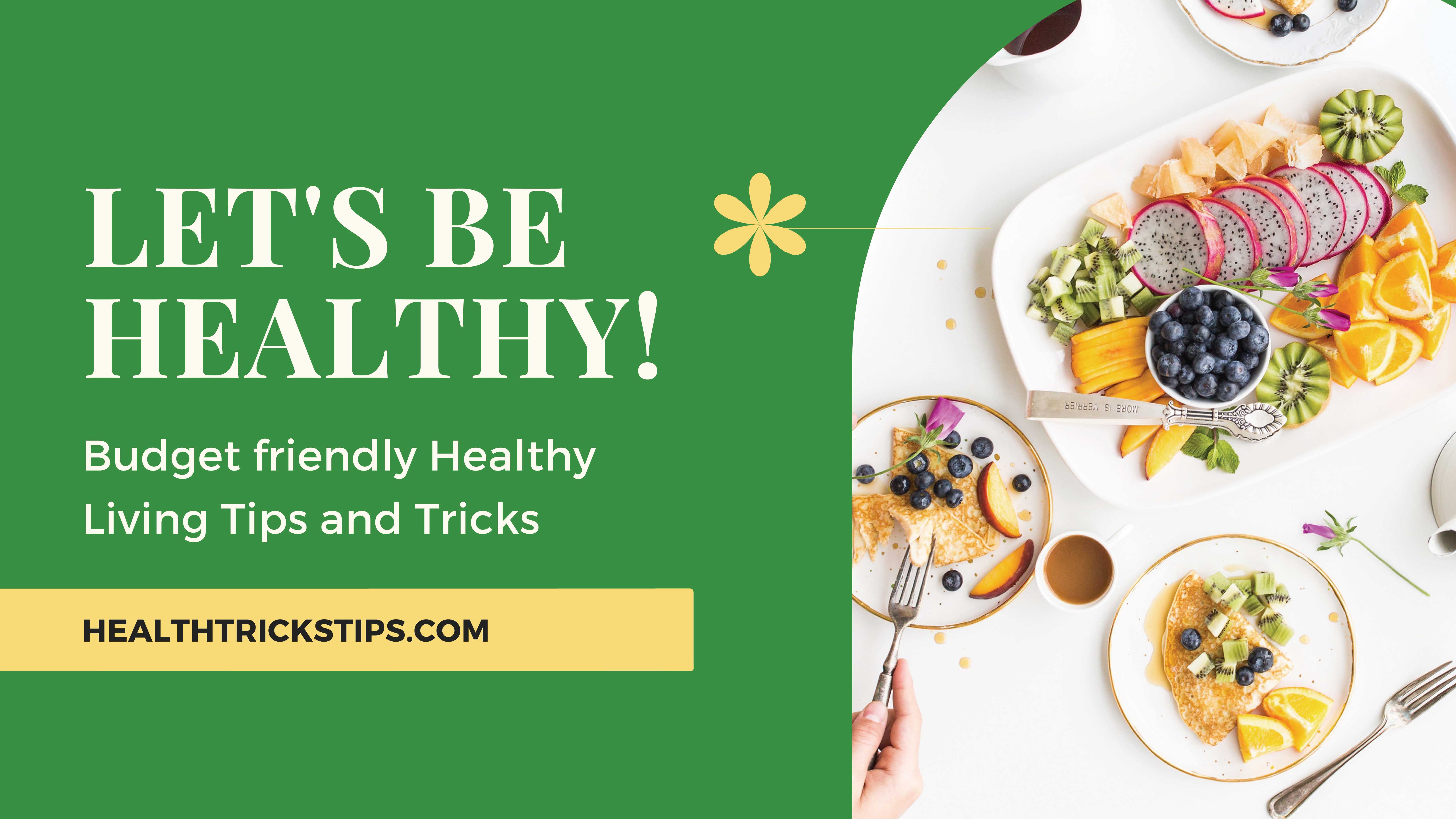 Budget friendly Healthy Living Tips and Tricks