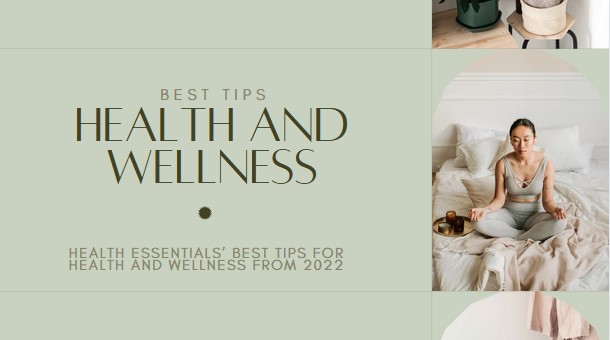 Health Essentials Best Tips for Health and Wellness From 2022