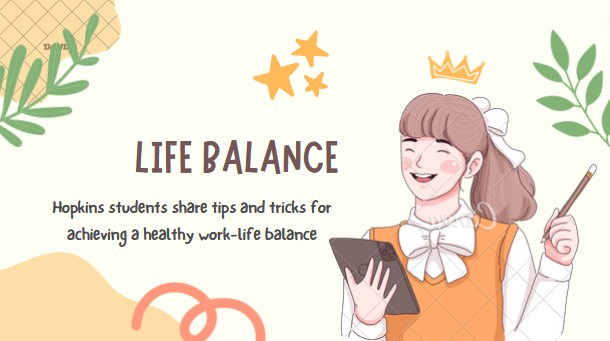 Hopkins students share tips and tricks for achieving a healthy work-life balance